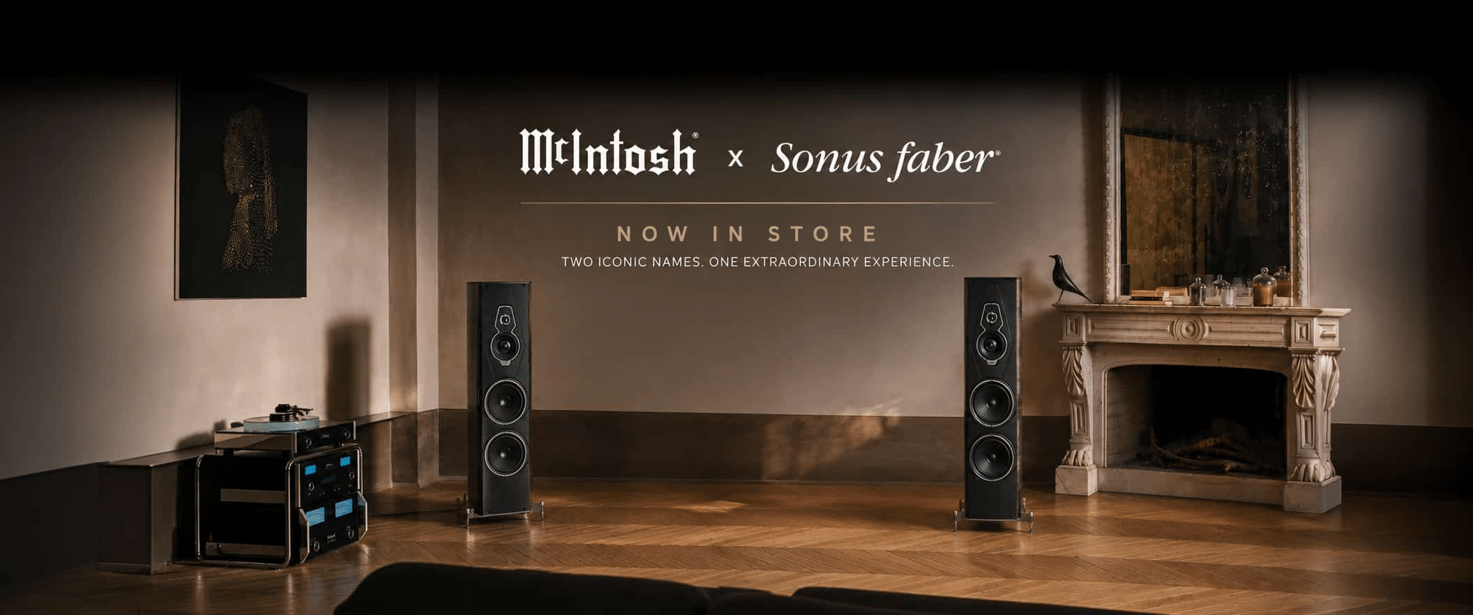 McIntosh × Sonus faber — NOW IN STORE. Two iconic names. One extraordinary experience.